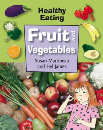 Healthy Eating: Fruit And Vegetables by Susan Martineau 