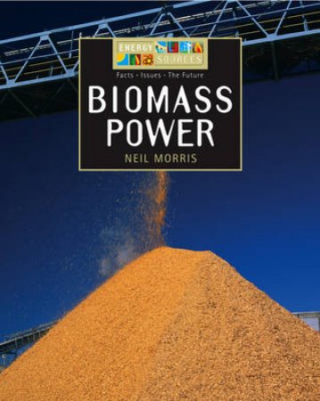 Energy Sources: Biomass Power by Neil Morris 