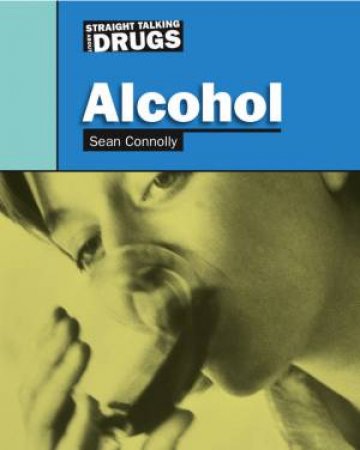 Straight Talking About Drugs: Alcohol by Sean Connolly 