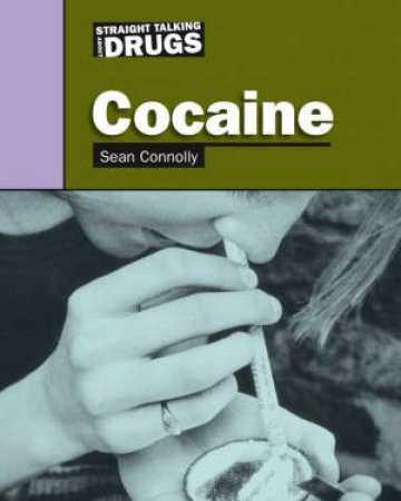 Straight Talking About Drugs: Cocaine by Sean Connolly 