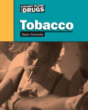 Straight Talking About Drugs: Tobacco by Sean Connolly 