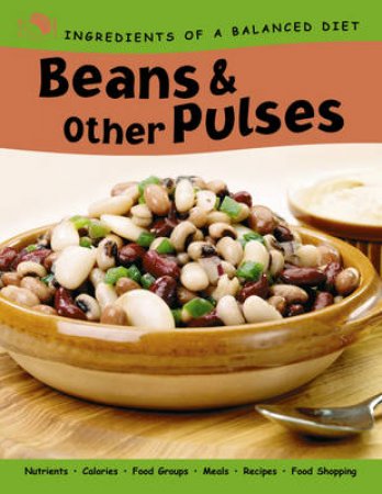 Ingredients Of A Balanced Diet: Beans And Other Pulses by Rachel Eugster 