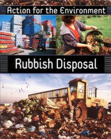 Action For The Environment: Rubbish Disposal by Rufus Bailey