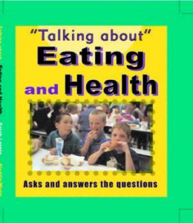 Talking About: Eating And Health by Sarah Levete