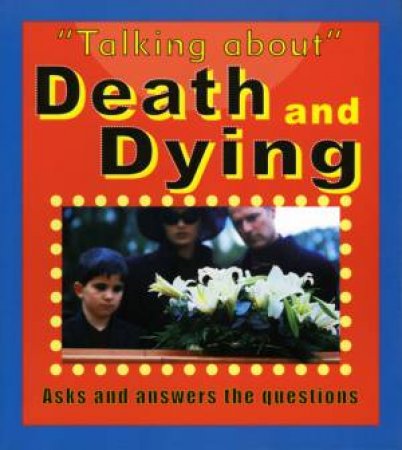 Talking About: Death And Dying by Sarah Levete