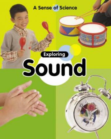 Sense of Science: Exploring Sound by Claire Llewellyn