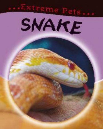 Extreme Pets: Snake by Selina Wood