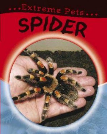 Extreme Pets: Spider by Selina Wood