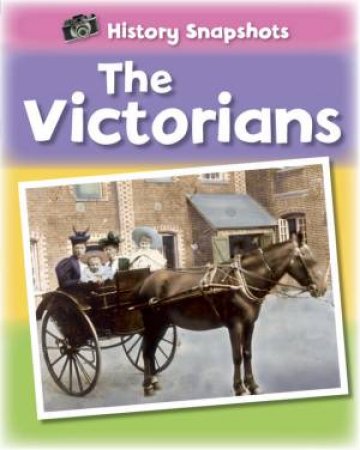 History Snapshots: The Victorians by Sarah Ridley