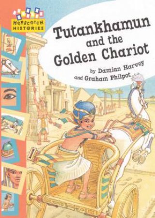 Hopscotch Histories: Tutankhamun and the Golden Chariot by Damian Harvey