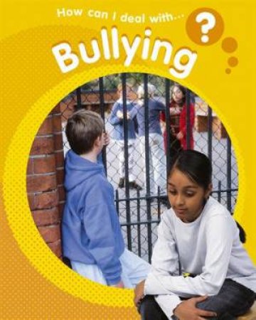 How Can I Deal With...?: Bullying by Sally Hewitt