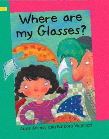 Reading Corner G1/L1: Where are my Glasses? by Anne Adeney