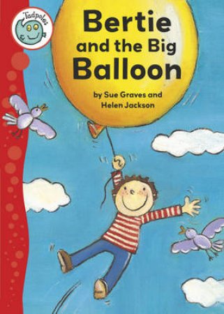 Tadpoles: Bertie and the Big Balloon by Sue Graves