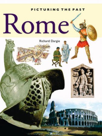 Picturing The Past: Rome by Richard Dargie 