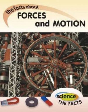 Science The Facts: Forces And Motion by Rebecca Hunter