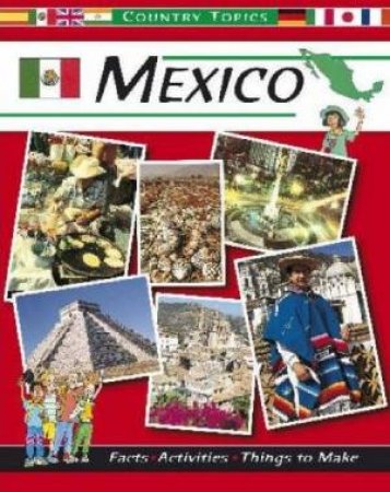 Country Topics: Mexico by Anita Ganeri & Rachel Wright