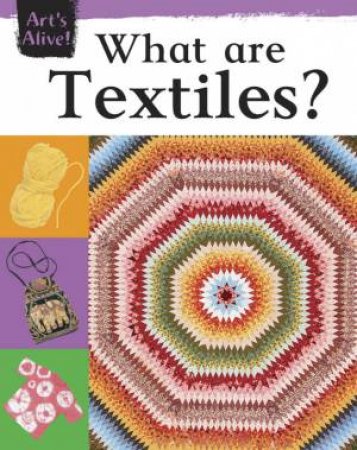 Art's Alive: What are Textiles? by Ruth Thompson