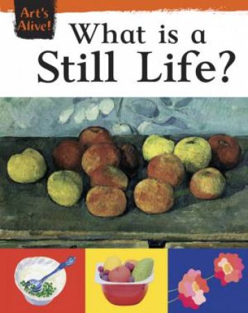 Art's Alive: What is Still Life? by Ruth Thompson