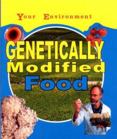 Your Environment: Genetically Modified Food by Jen Green