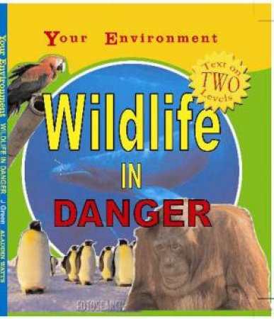 Your Environment: Wildlife in Danger by Jen Green