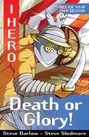 I, Hero: Death or Glory by Steve Barlow & Steve Skidmore