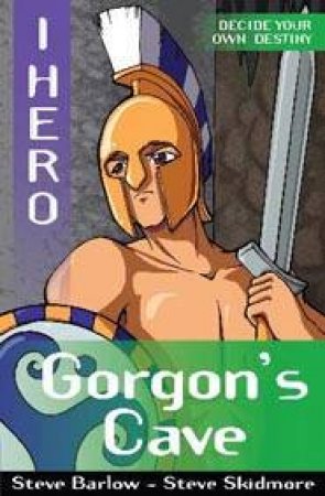 I, Hero: Gorgon's Cave by Steve Barlow & Steve Skidmore