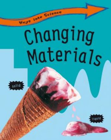 Ways Into Science: Changing Materials by Peter Riley