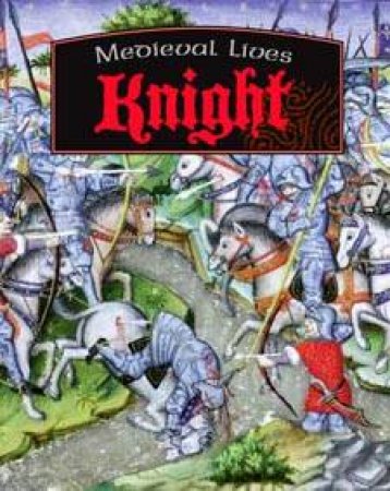 Medieval Lives: Knight by Moira Butterfield