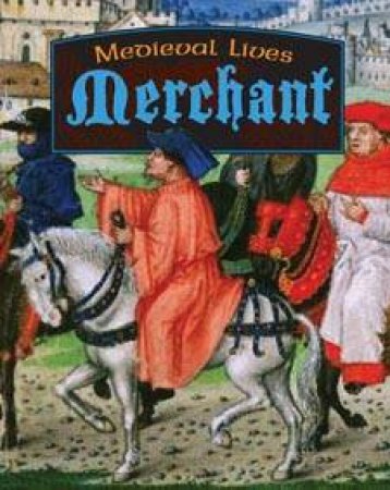 Medieval Lives: Merchant by Robert Hull