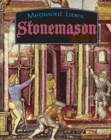 Medieval Lives: Stonemason by Robert Hull