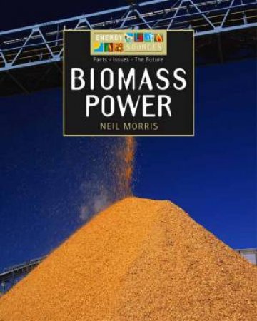 Energy Sources: Biomass Power by Neil Morris