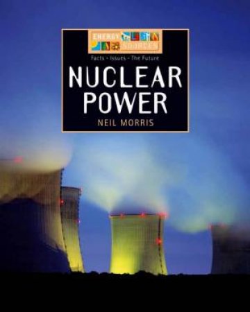 Energy Sources: Nuclear Power by Neil Morris