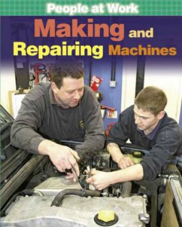 People at Work:Making and Reparing Machines by Jan Champney