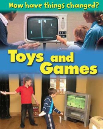 How Have Things Changed?: Toys and Games by James Nixon