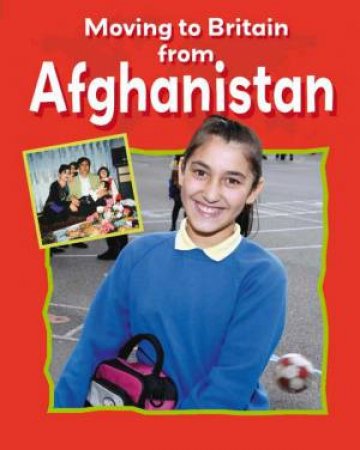 Moving to Britain from: Afghanistan by Cath Senker