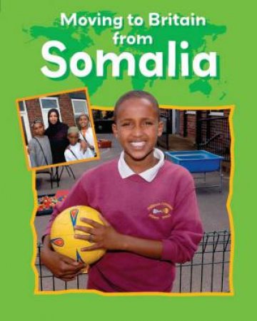 Moving to Britain from: Somalia by Cath Senker