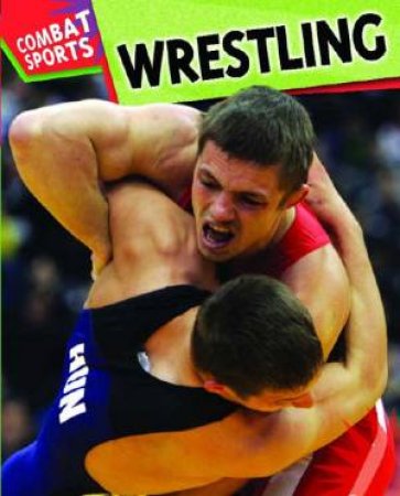 Combat Sports: Wrestling by Clive Gifford