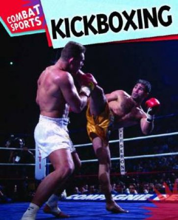 Combat Sports: Kickboxing by Clive Gifford