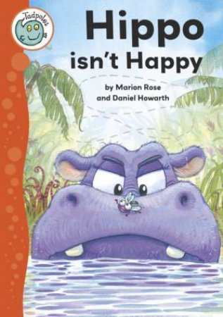 Tadpoles: Hippo Isn't Happy by Marion Rose