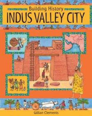 Building History: Indus Valley City by Gillian Clements