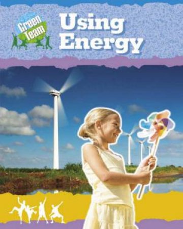 Green Team: Using Energy by Sally Hewitt