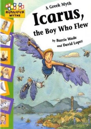 Hopscotch Myths: Icarus, the Boy Who Flew by Barrie Wade