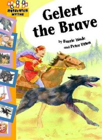 Hopscotch Myths: Gelert the Brave by Barrie Wade