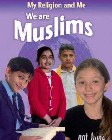 My Religion and Me: We are Muslims by Philip Blake