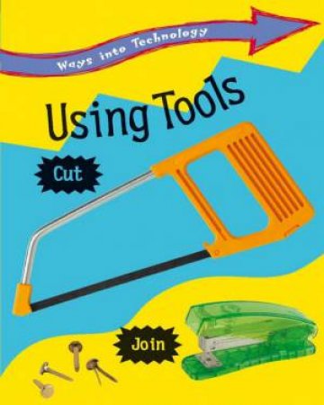 Ways into Technology:Using Tools by Claire Llewellyn