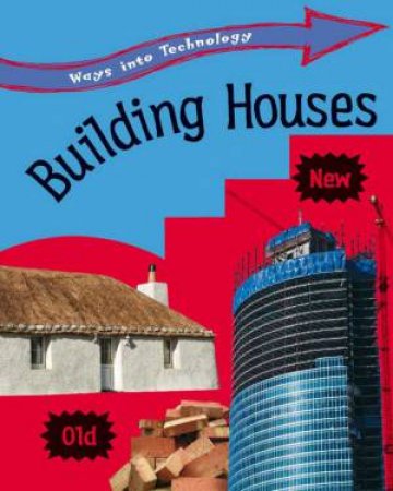 Ways into Technology:Building Houses by Richard & Loui Spilsbury