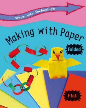 Ways into Technology: Making with Paper by Claire Llewellyn