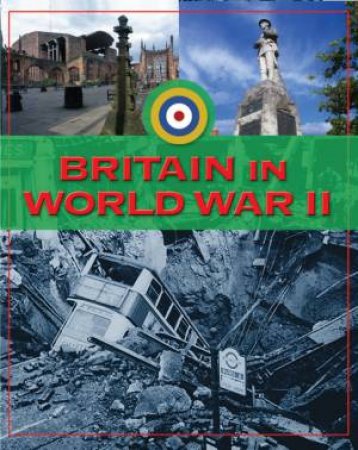 Life In Britain: Britain In World War II by Peter Hepplewhite