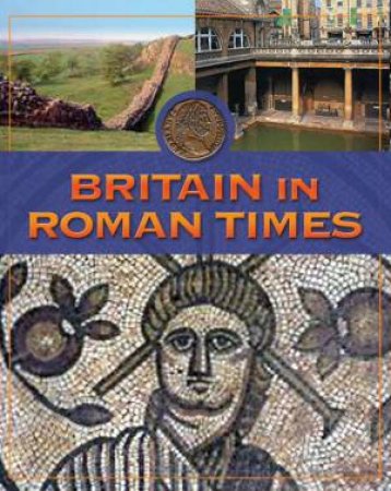 Life In Britain: Britain In Roman Times by Tim Locke