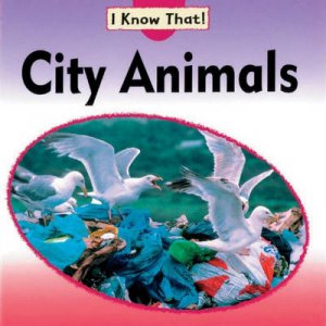 I Know That: City Animals by Claire Llewellyn